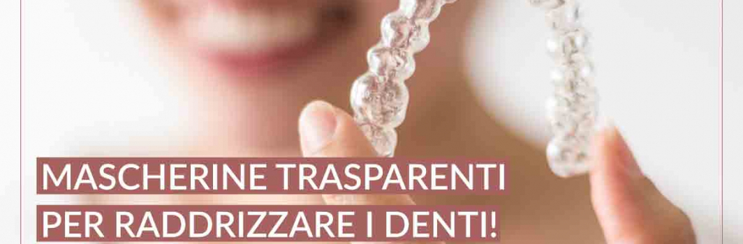 Mascherine trasparenti per raddrizzare i denti: una rivoluzione nel campo dell’ortodonzia